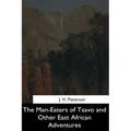 The Man-Eaters of Tsavo and Other East African Adventures