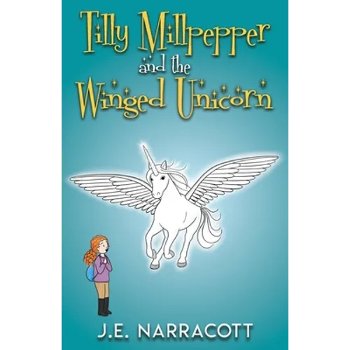 Tilly Millpepper and the Winged Unicorn