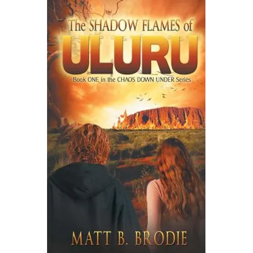 The Shadow Flames of Uluru: Book ONE in the CHAOS DOWN UNDER Series
