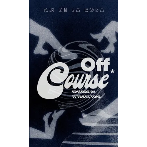 Off Course: Episode 01 - It Takes Time