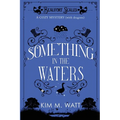 Something in the Waters - a cozy mystery (with dragons): Tea, cake, and suspicious flooding in the Yorkshire Dales