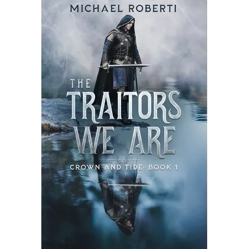 The Traitors We Are: Crown and Tide Book 1