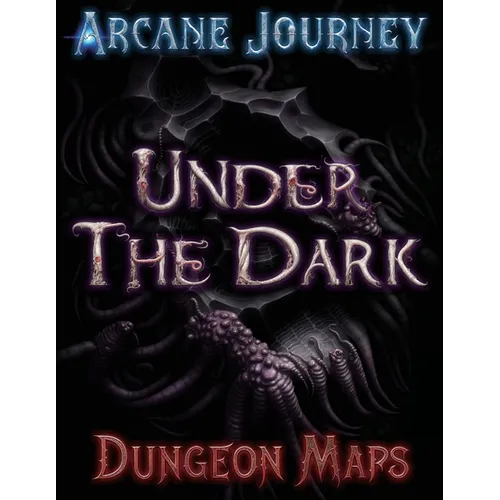 Arcane Journey - Under the Dark: Dungeon Maps