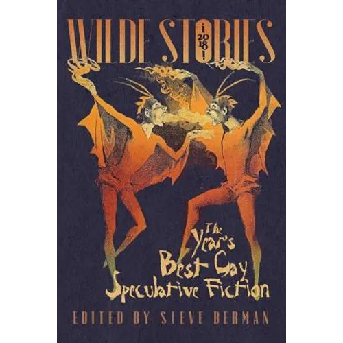 Wilde Stories 2018: The Year's Best Gay Speculative Fiction