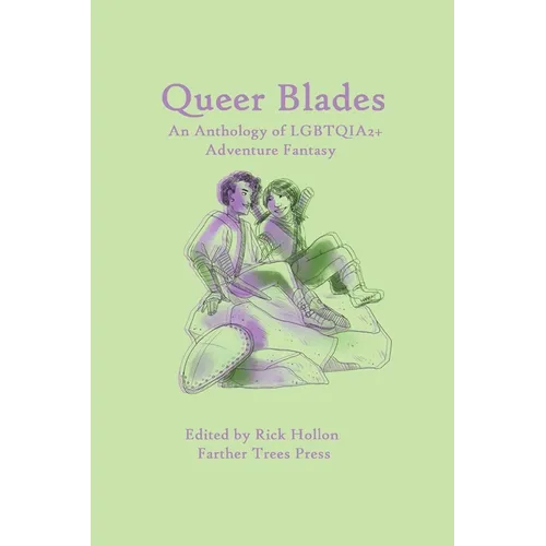 Queer Blades: An Anthology of LGBTQIA2+ Adventure Fantasy