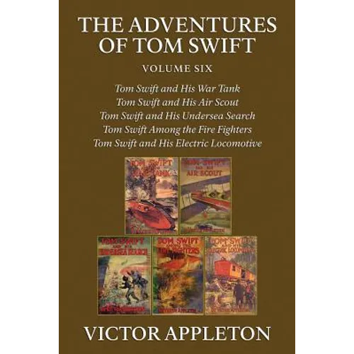The Adventures of Tom Swift, Vol. 6: Five Complete Novels