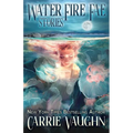 Water Fire Fae: Stories