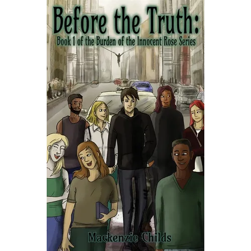 Before the Truth: Book 1 of the Burden of the Innocent Rose Series