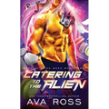Catering to the Alien: A Sci-fi Alien Romance