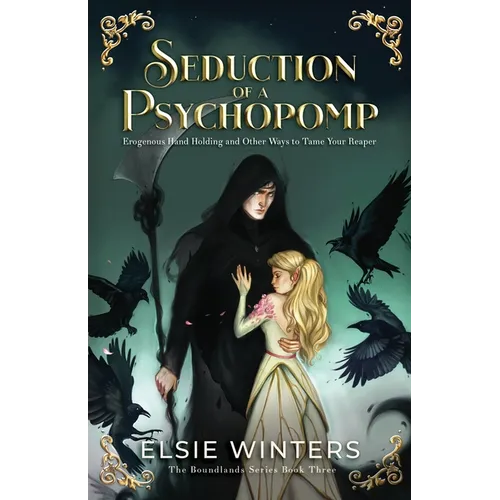 Seduction of a Psychopomp: Erogenous Hand Holding and Other Ways to Tame Your Reaper