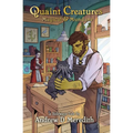 Quaint Creatures: Magical & Mundane: A Sideways Tale
