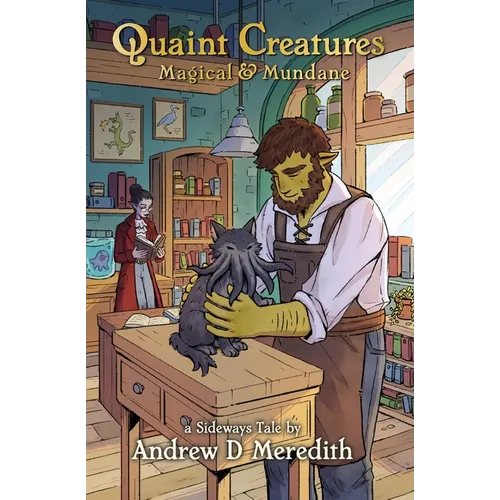 Quaint Creatures: Magical & Mundane: A Sideways Tale