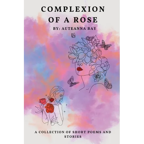 Complexion of a Rose: Short stories and poems