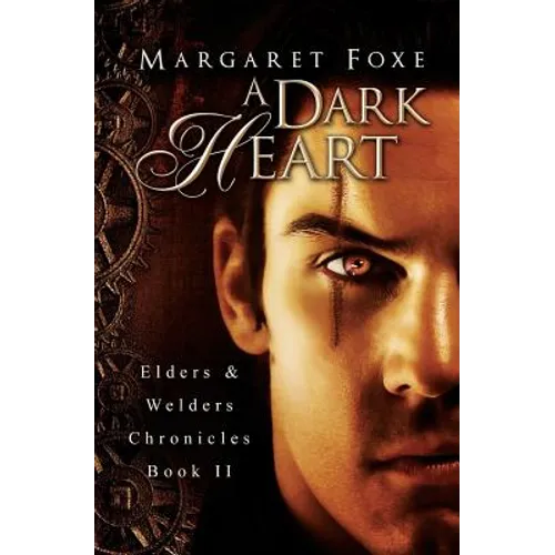 A Dark Heart: Elders and Welders Chronicles, Bk. 2
