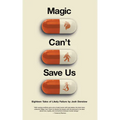 Magic Can't Save Us: Eighteen Tales of Likely Failure