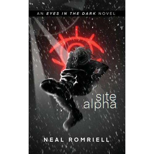 Site Alpha: Eyes in the Dark Book One