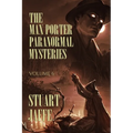 The Max Porter Paranormal Mysteries: Volume 6