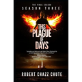 This Plague of Days, Season 3: The Final Season