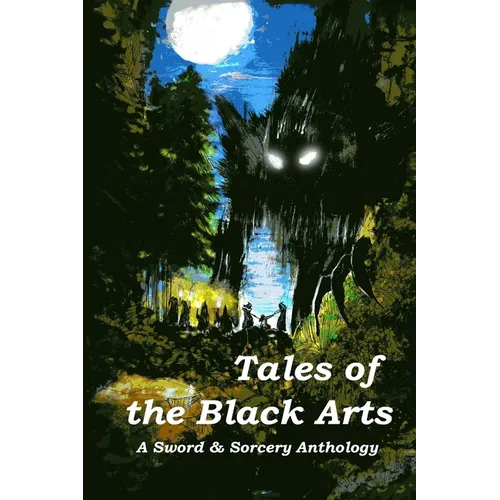Tales of the Black Arts: A Sword and Sorcery Anthology