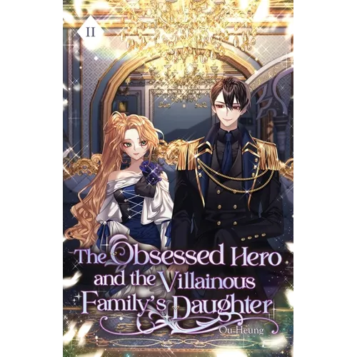 The Obsessed Hero and the Villainous Family's Daughter: Volume II (Light Novel)