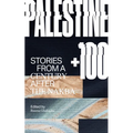 Palestine +100: Stories from a Century After the Nakba