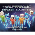 The Supersonic Space Cadets: And the Planet of the Algorithms