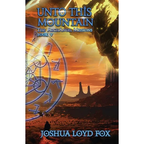 Unto This Mountain: Book V of The ArchAngel Missions