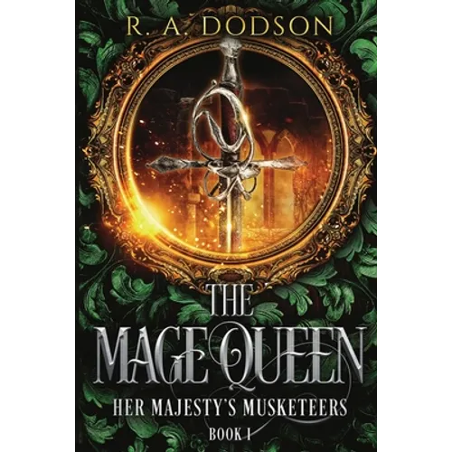 The Mage Queen: Her Majesty's Musketeers, Book 1