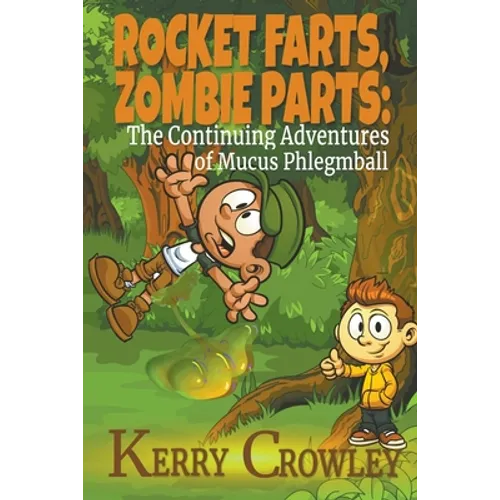 Rocket Farts, Zombie Parts: The Continuing Adventures of Mucus Phlegmball