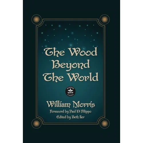 The Wood Beyond the World: Annotated Version with Foreword by Paul Di Filippo