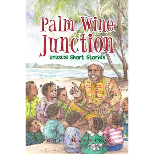 Palm Wine Junction: Unusual Short Stories
