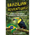 Brazilian Adventures: Jungles, Caimans, Piranhas, and Gauchos