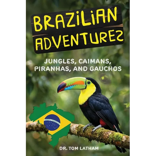 Brazilian Adventures: Jungles, Caimans, Piranhas, and Gauchos