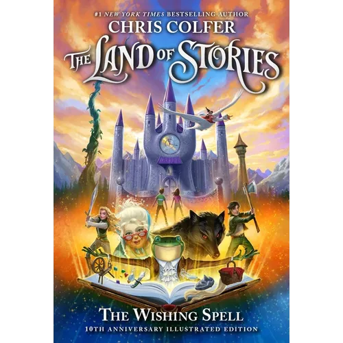 The Land of Stories: The Wishing Spell: 10th Anniversary Illustrated Edition