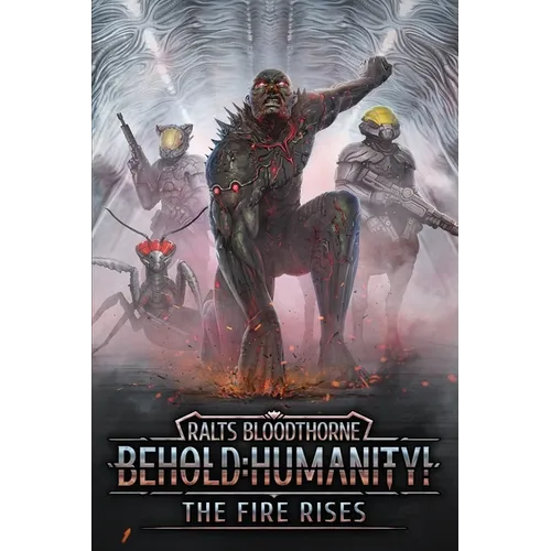 Behold: Humanity!: The Fire Rises