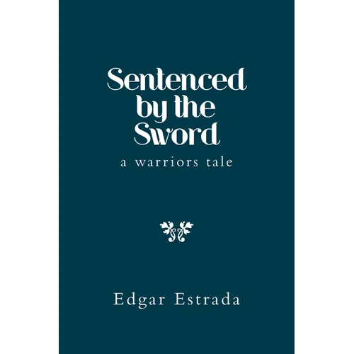 Sentenced by the Sword: A Warriors Tale