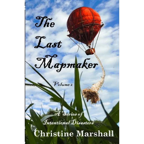 The Last Mapmaker: A Series of Intentional Disasters Volume 2