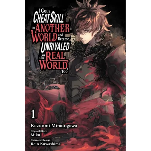 I Got a Cheat Skill in Another World and Became Unrivaled in the Real World, Too, Vol. 1 (Manga): Volume 1