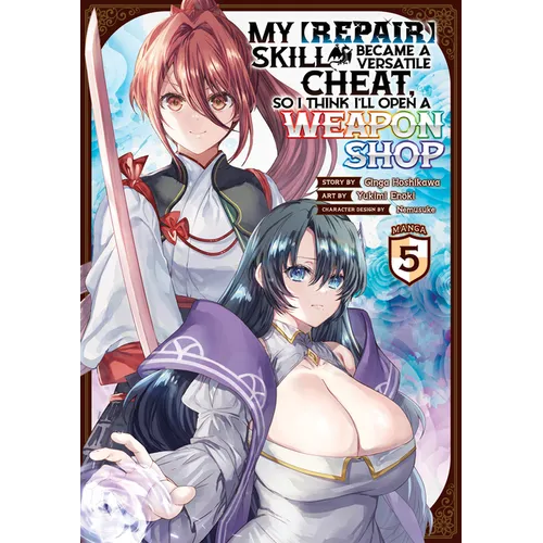 My [Repair] Skill Became a Versatile Cheat, So I Think I'll Open a Weapon Shop (Manga) Vol. 5