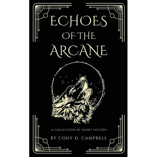 Echoes of the Arcane: A Collection of Short Fiction