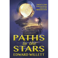 Paths to the Stars: Twenty-Two Fantastical Tales of Imagination