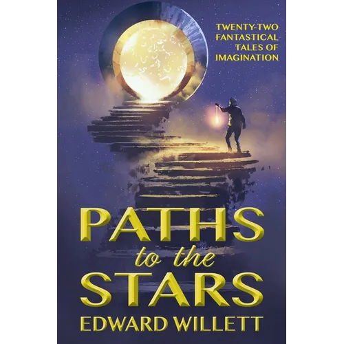 Paths to the Stars: Twenty-Two Fantastical Tales of Imagination