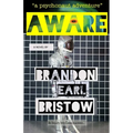 Aware: An Inquiry Into Consciousness... Our Psychedelic Quest for Life, Liberty and Intellectual Property. "a psychonaut adventure"