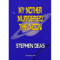 My Mother Murdered the Moon
