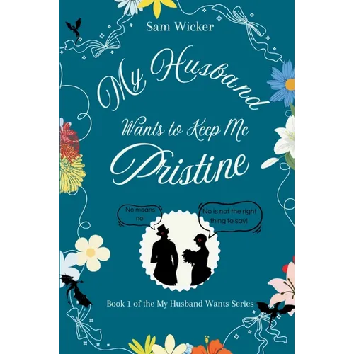 My Husband Wants to Keep Me Pristine