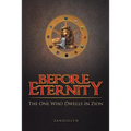 Before Eternity: The One Who Dwells in Zion