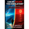 Can We Escape this Simulation?: Conversations with Helen Morris, the Extraterrestrial Woman beyond the Dome