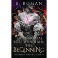 The Immortal Rose Wyndham: The Beginning