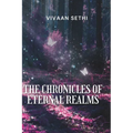 The Chronicles Of Eternal Realms: 34 Short Stories