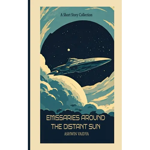 Emissaries Around the Distant Sun: A Short Story Collection